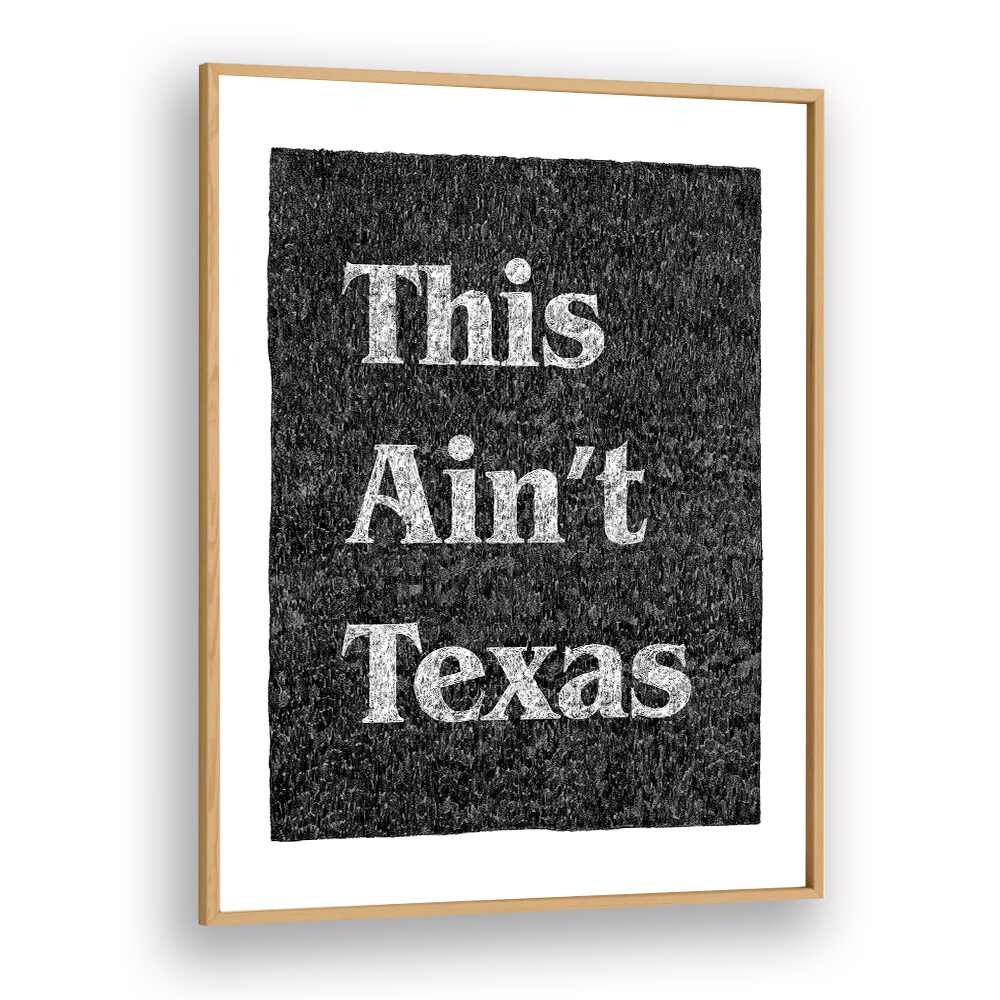 This Aint Texas Quotes And Typography Posters in Oak Wood Plain Frame