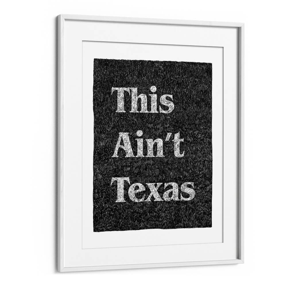 This Aint Texas Quotes And Typography Posters in White Frame With Mount