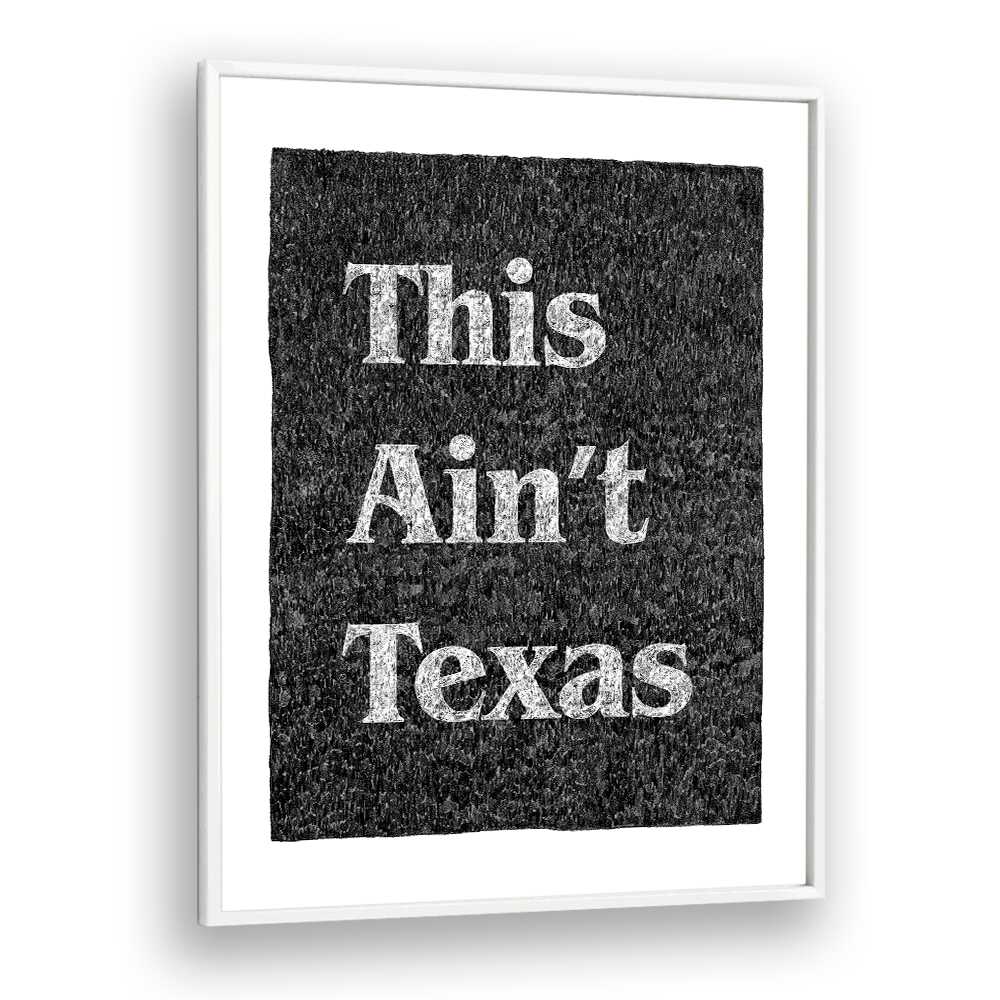 This Aint Texas Quotes And Typography Posters in White Plain Frame