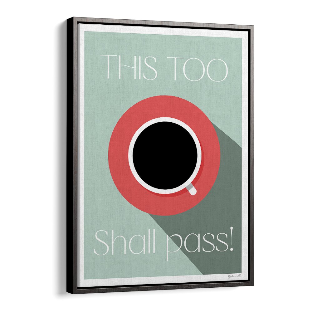 This Too Shall Pass Cafe Art Prints Cafe Posters in Black Floater Frame