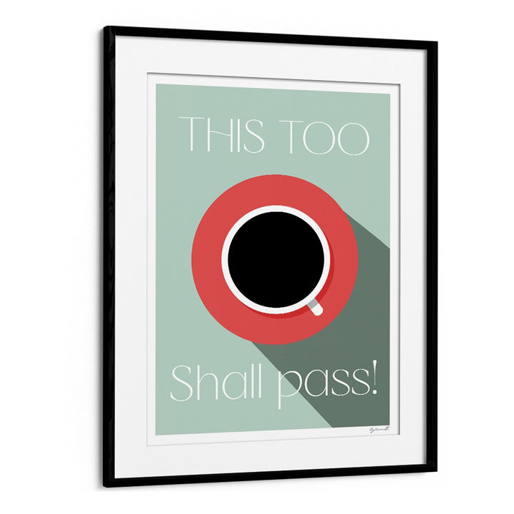 This Too Shall Pass Cafe Art Prints Cafe Posters in Black Frame With Mount