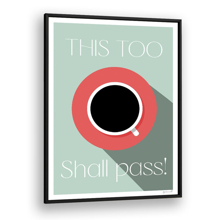 This Too Shall Pass Cafe Art Prints Cafe Posters in Black Plain Frame