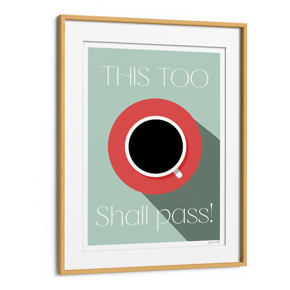 This Too Shall Pass Cafe Art Prints Cafe Posters in Oak Wood Frame With Mount