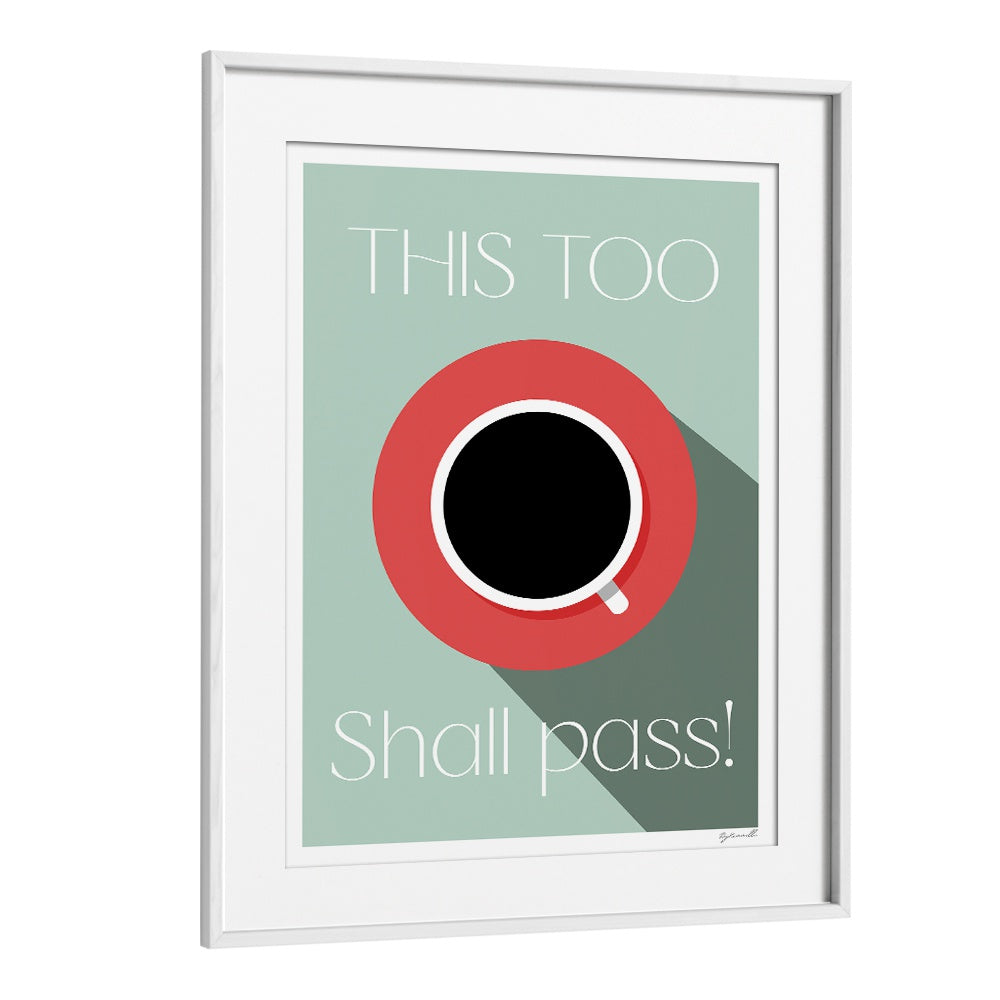 This Too Shall Pass Cafe Art Prints Cafe Posters in White Frame With Mount