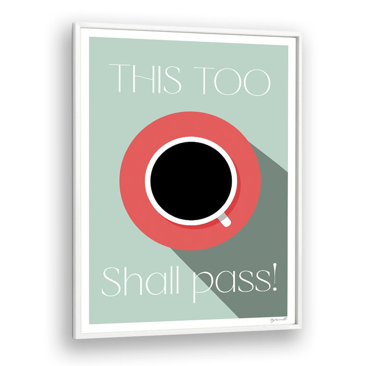 This Too Shall Pass Cafe Art Prints Cafe Posters in White Plain Frame