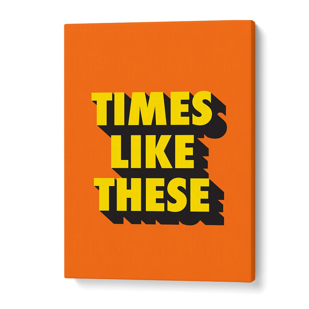 Times Like These By Frankie Kerr-dineen Quotes Posters Wall Art Prints in Gallery Wrap