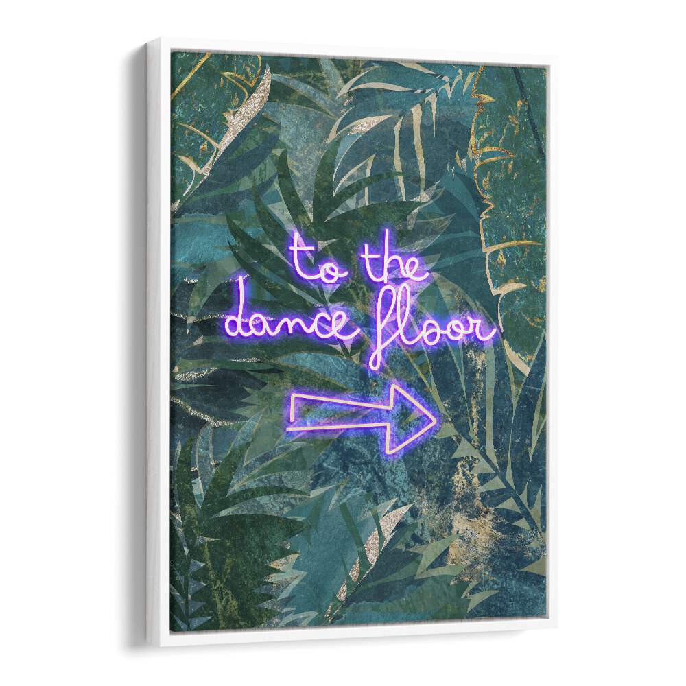 To The Dance Floor By Sarah Manovski Quotes and Typography Poster in White Floater Frame