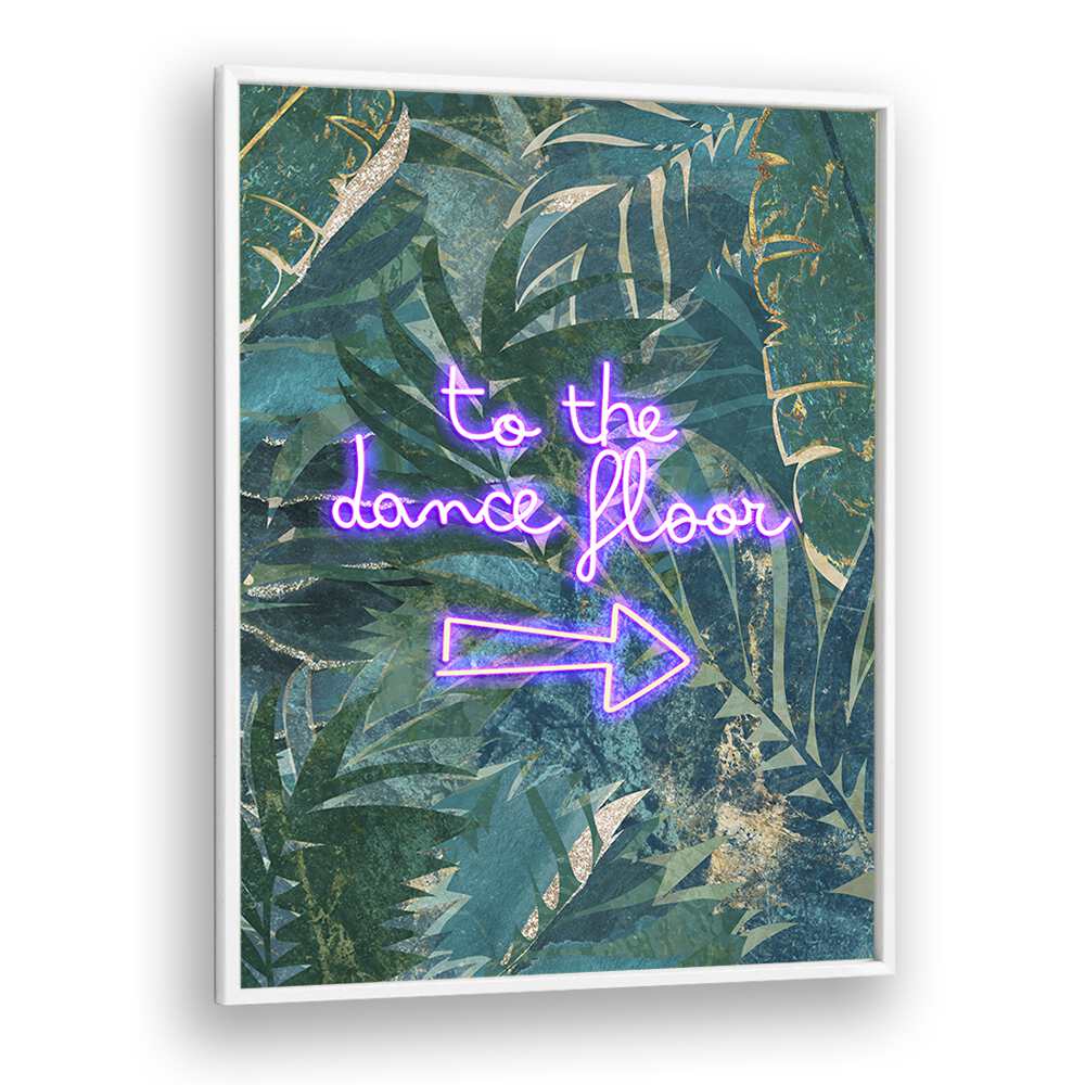 To The Dance Floor By Sarah Manovski Quotes and Typography Poster in White Plain Frame