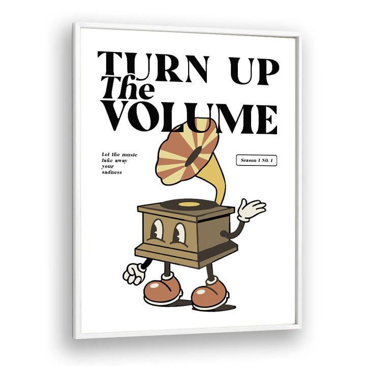 Turn Up the Volume Quotes and Typography Posters in White Plain Frame