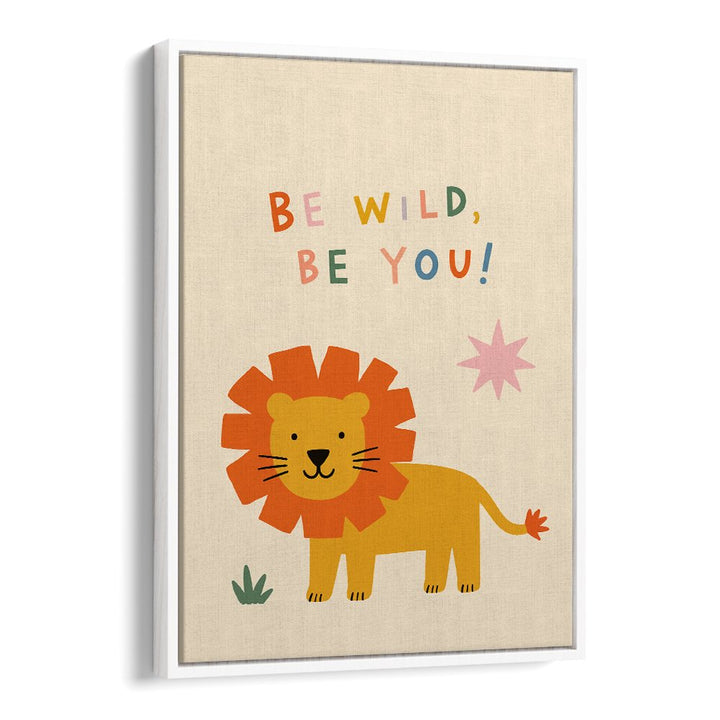 BE WILD BE YOU LION