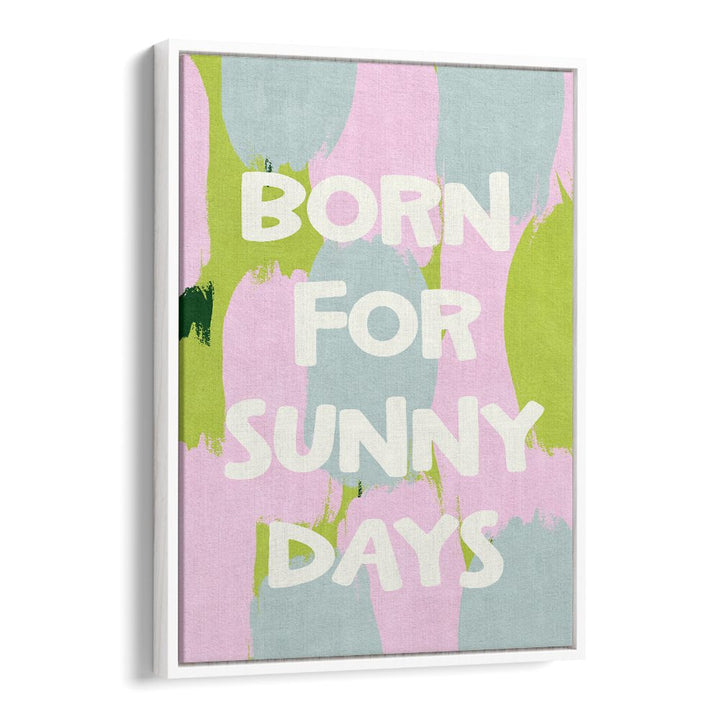 BORN FOR SUNNY DAYS