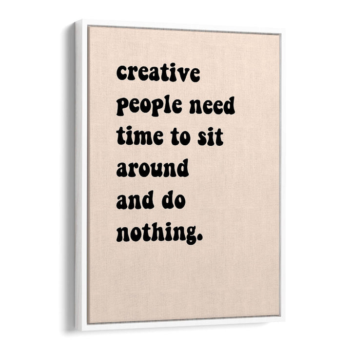 CREATIVE PEOPLE SIT AROUND , QUOTES & TYPOGRAPHY POSTERS