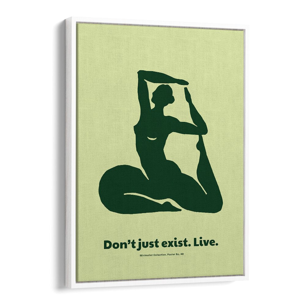 DONT JUST EXIST
