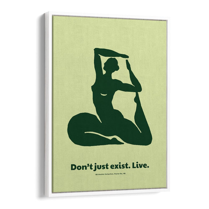 DONT JUST EXIST