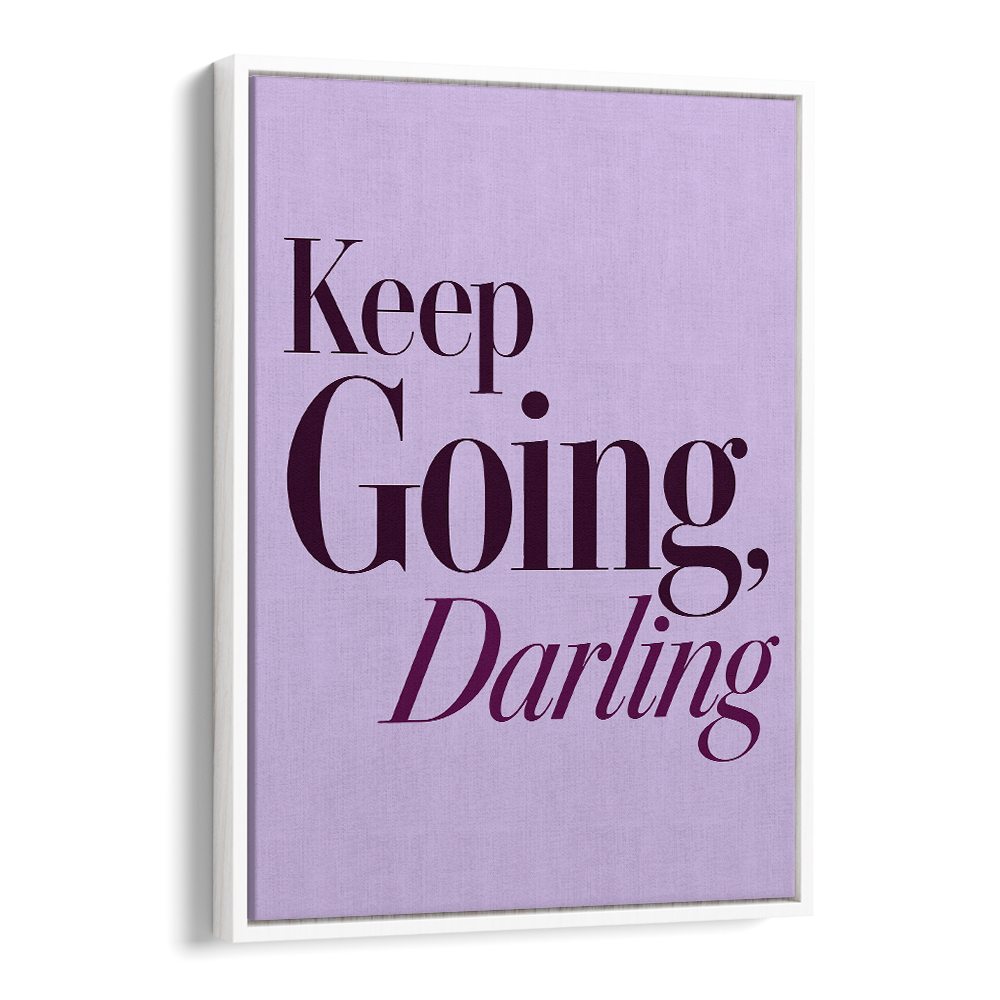 KEEP GOING DARLING