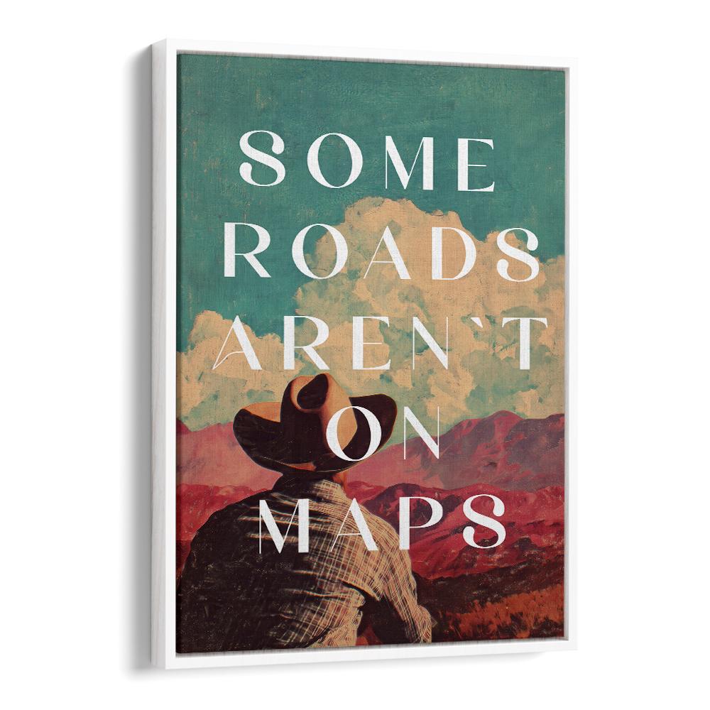 SOME ROADS ARTEN'T ON THE MAP