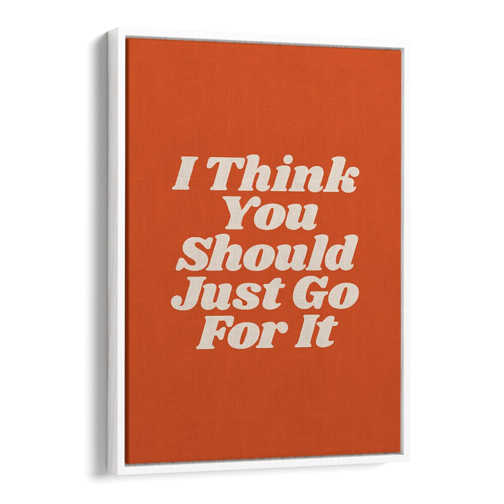 JUST GO FOR IT BY BRETT WILSON , QUOTES AND TYPOGRAPHY POSTERS