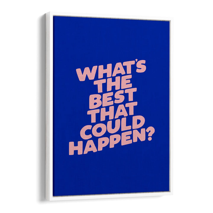 WHAT THE BEST THAT COULD HAPPEN IV BY BRETT WILSON , QUOTES AND TYPOGRAPHY POSTERS