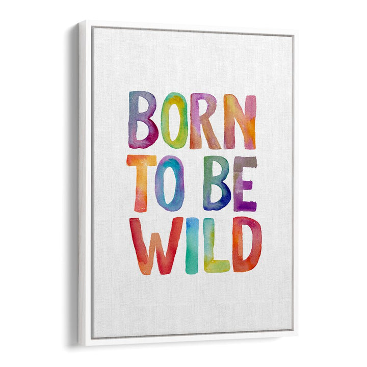Colorful "Born to Be Wild" typography poster by Brett Wilson, perfect for inspiring adventure and creativity. BORN TO BE WILD, QUOTES.