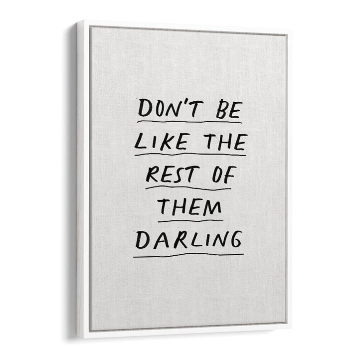 DON'T BE LIKE THE REST OF THEM DARLING  BY BRETT WILSON , QUOTES AND TYPOGRAPHY POSTERS