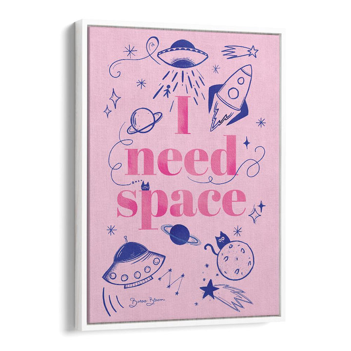 I NEED SPACE I BY BAROO BLOOM , QUOTES AND TYPOGRAPHY POSTERS