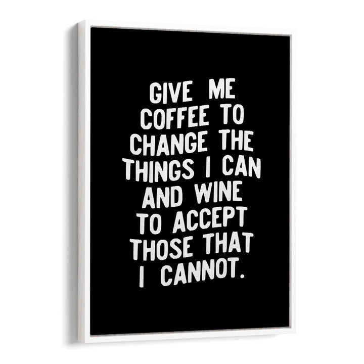 GIVE ME COFFEE TO CHANGE THINGS BY BRETT WILSON , QUOTES AND TYPOGRAPHY POSTERS