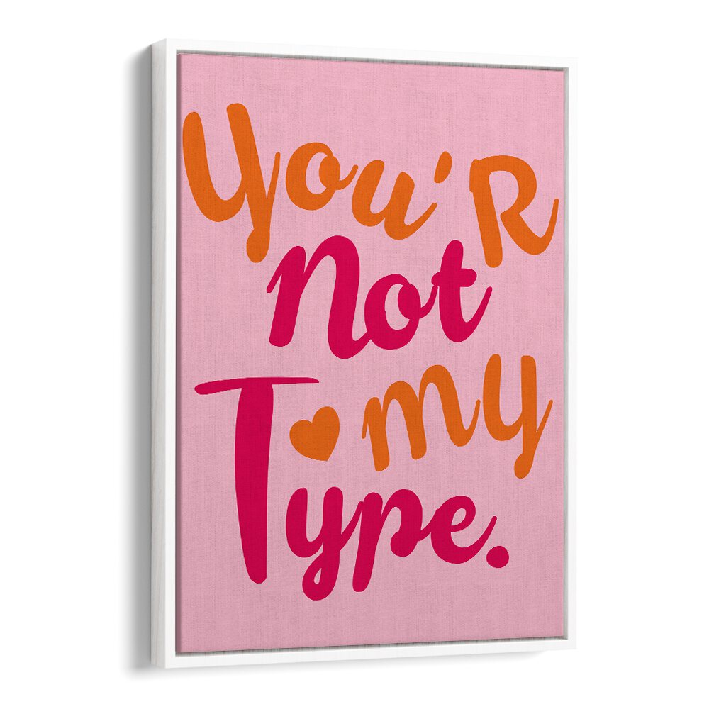 Bright and playful typography poster featuring the quote "You're Not My Type" from the CONTRAST OF HEARTS, QUOTES collection.