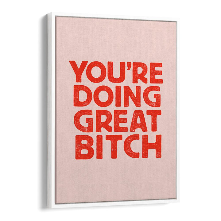 YOU'RE DOING GREAT BITCH V BY BRETT WILSON , QUOTES AND TYPOGRAPHY POSTERS