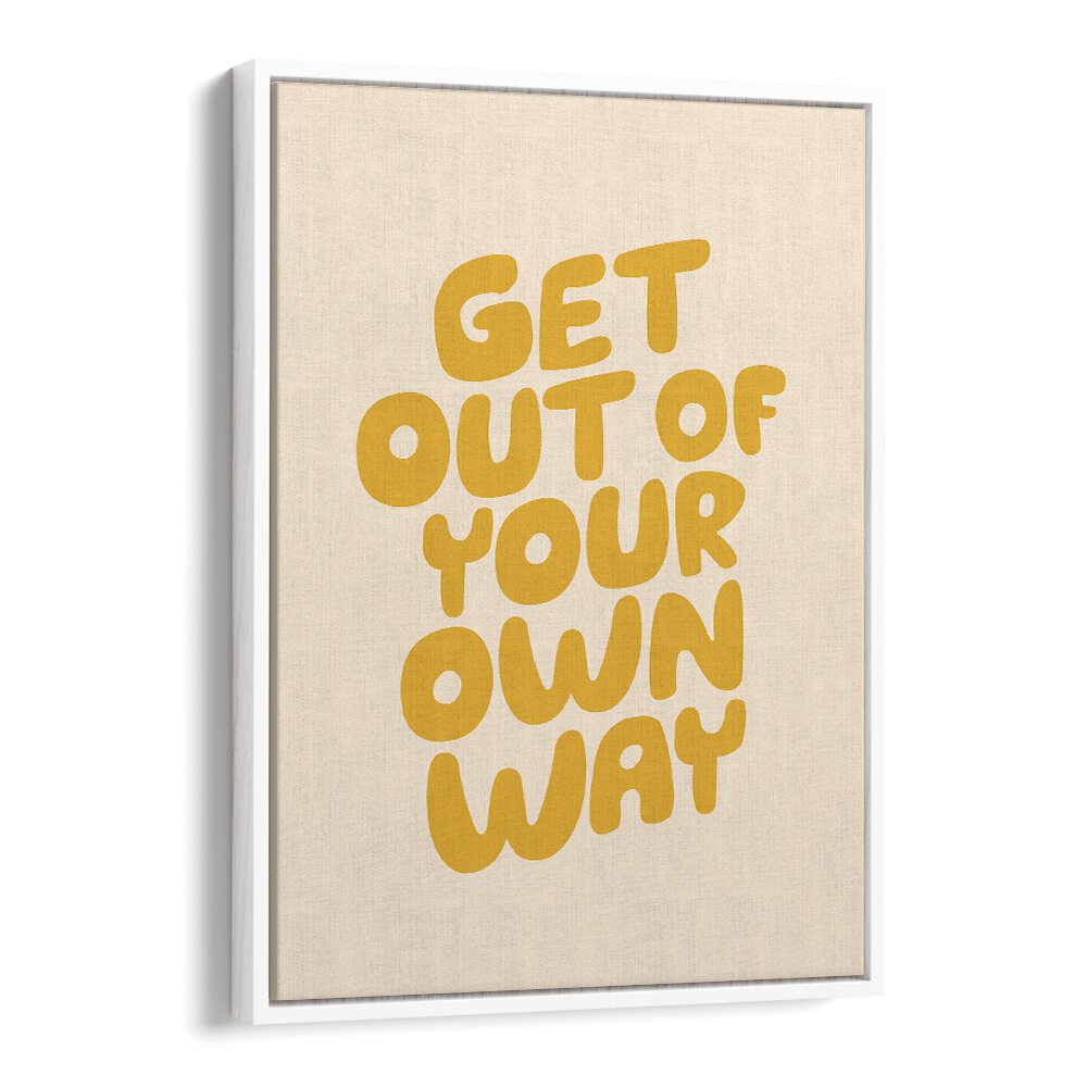 GET OUT OF YOUR OWN WAY BY BRETT WILSON , QUOTES AND TYPOGRAPHY POSTERS