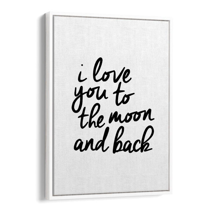 I LOVE YOU TO THE MOON AND BACK BY BRETT WILSON , QUOTES AND TYPOGRAPHY POSTERS