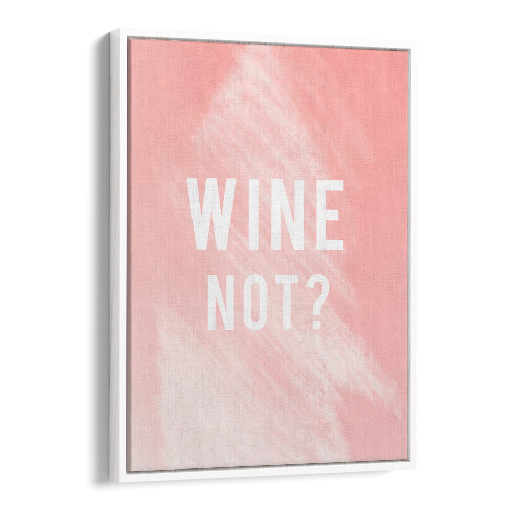 WINE NOT BY DUCHESS PLUM , QUOTES AND TYPOGRAPHY POSTERS