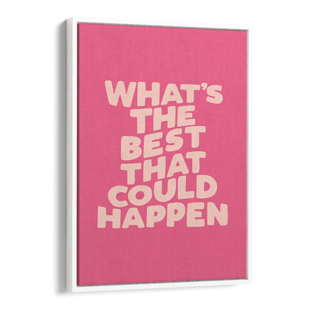 WHATS THE BEST THAT COULD HAPPEN! BY BRETT WILSON , QUOTES AND TYPOGRAPHY POSTERS