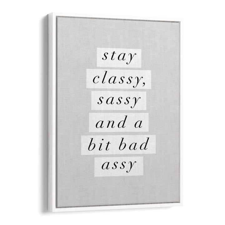 STAY CLASSY BY BRETT WILSON , QUOTES AND TYPOGRAPHY POSTERS