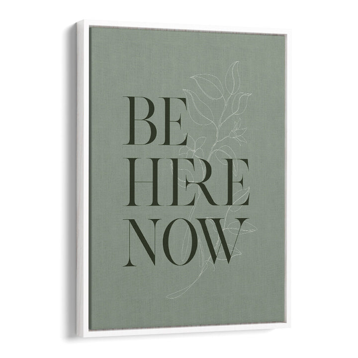 BE HERE NOW I , QUOTES & TYPOGRAPHY POSTERS