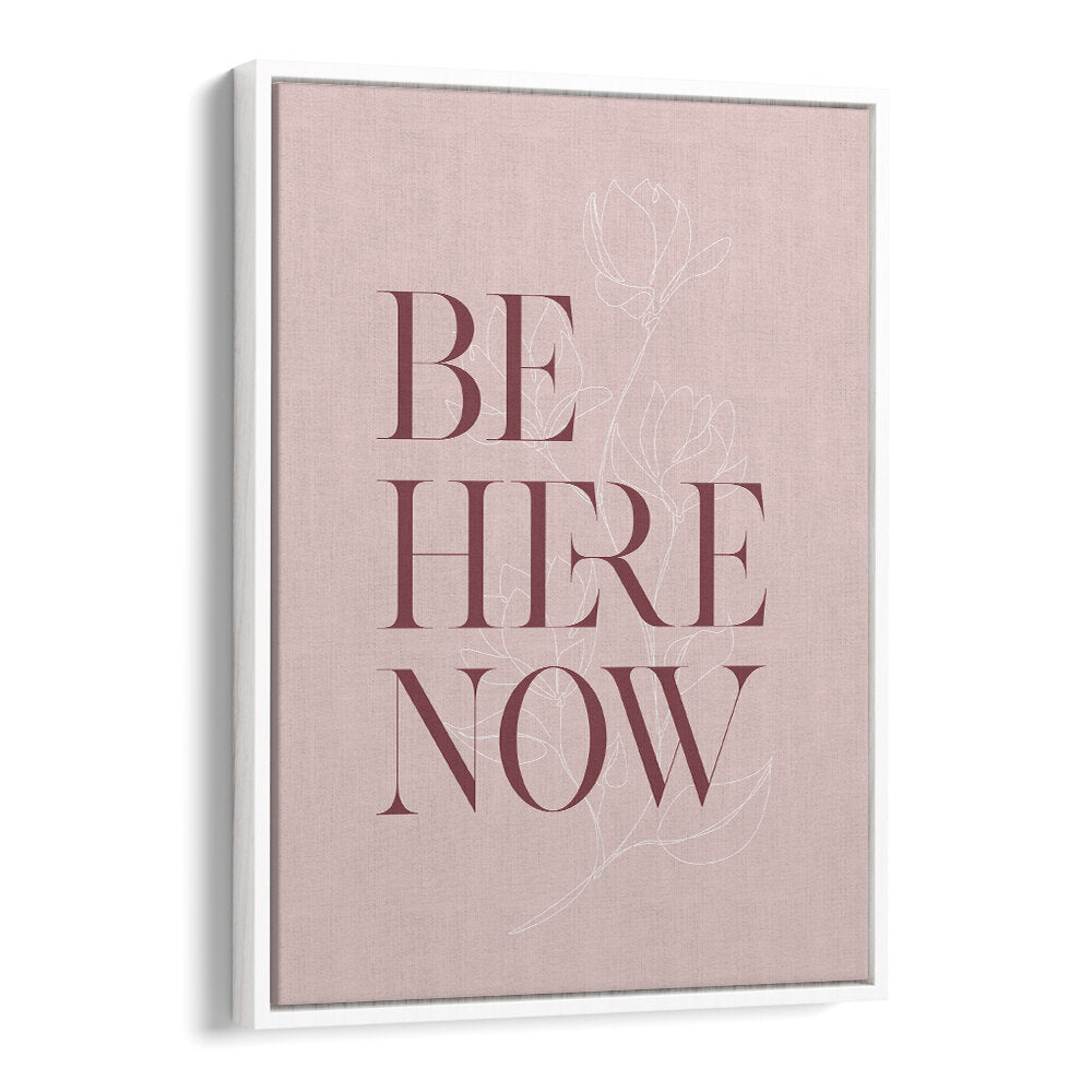BE HERE NOW III , QUOTES & TYPOGRAPHY POSTERS