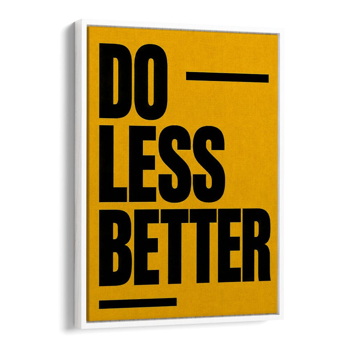 DO LESS BETTER