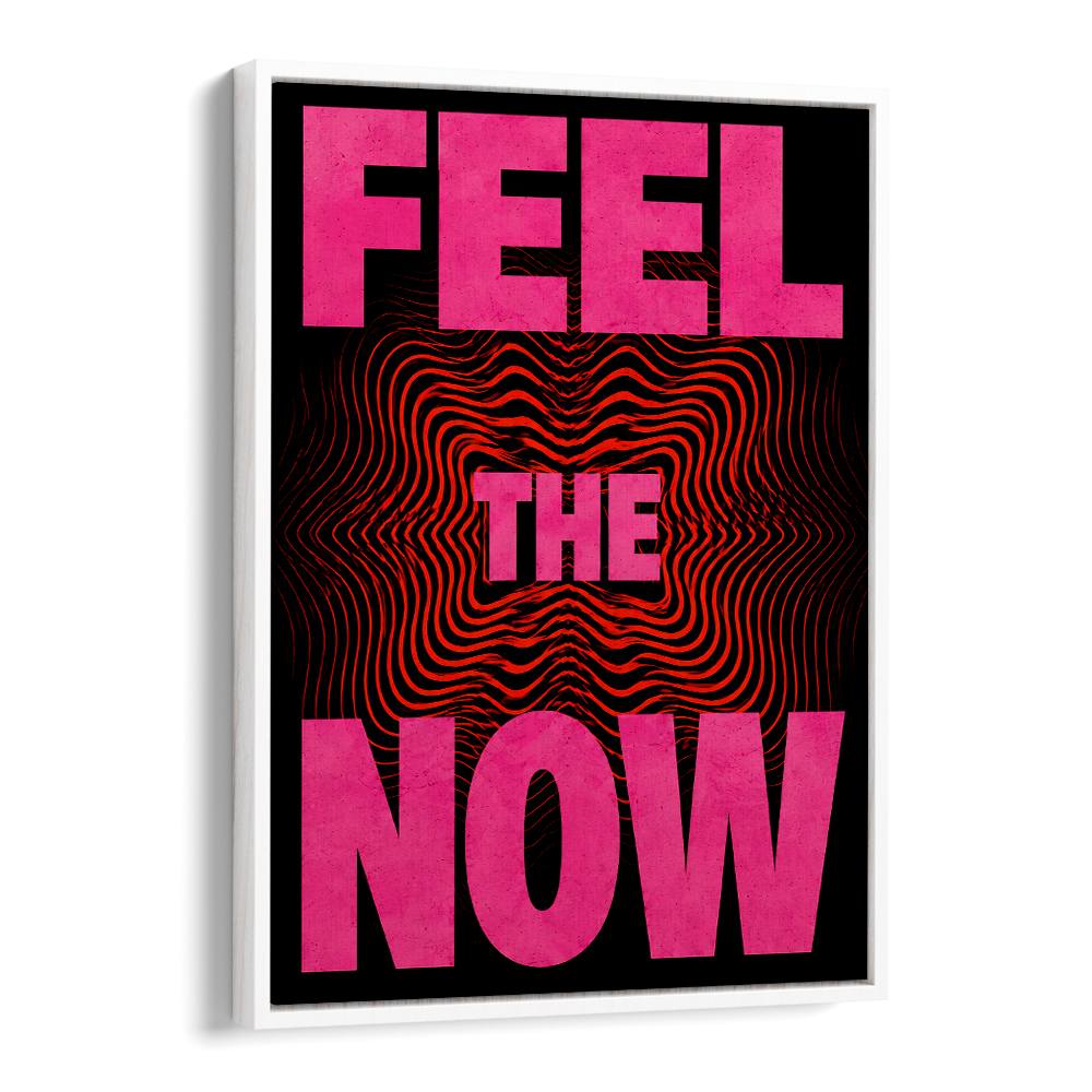 FEEL. THE NOW