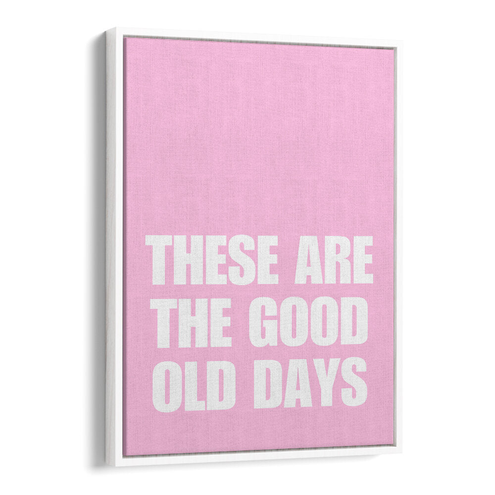 GOOD OLD DAYS , QUOTES & TYPOGRAPHY POSTERS