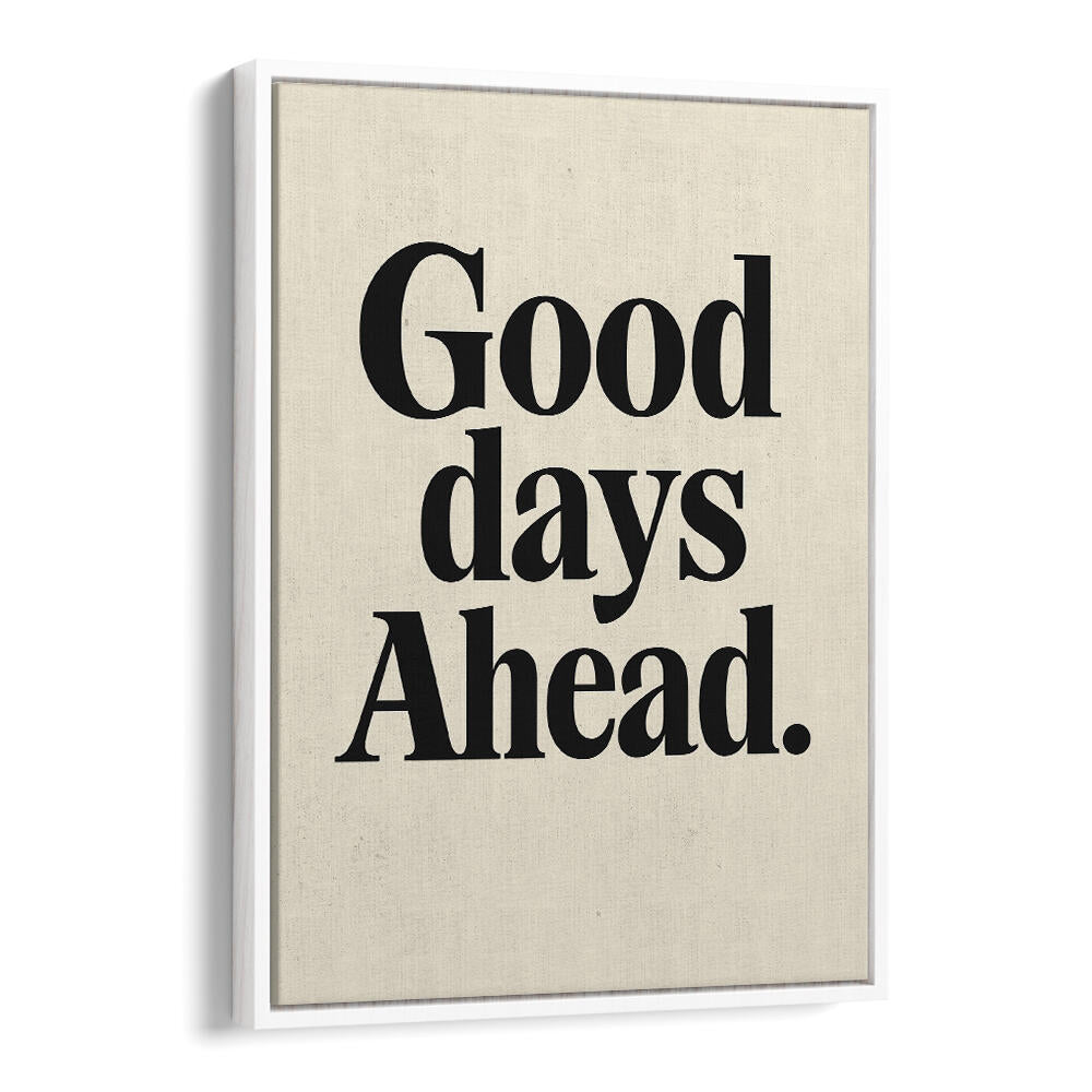 GOOD DAYS AHEAD , QUOTES & TYPOGRAPHY POSTERS