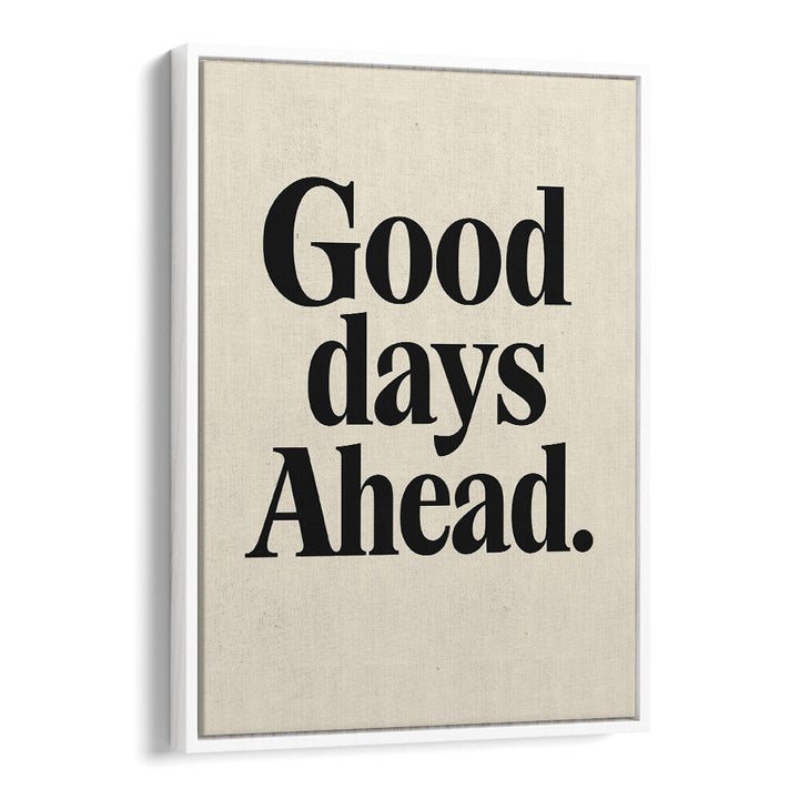 GOOD DAYS AHEAD , QUOTES & TYPOGRAPHY POSTERS