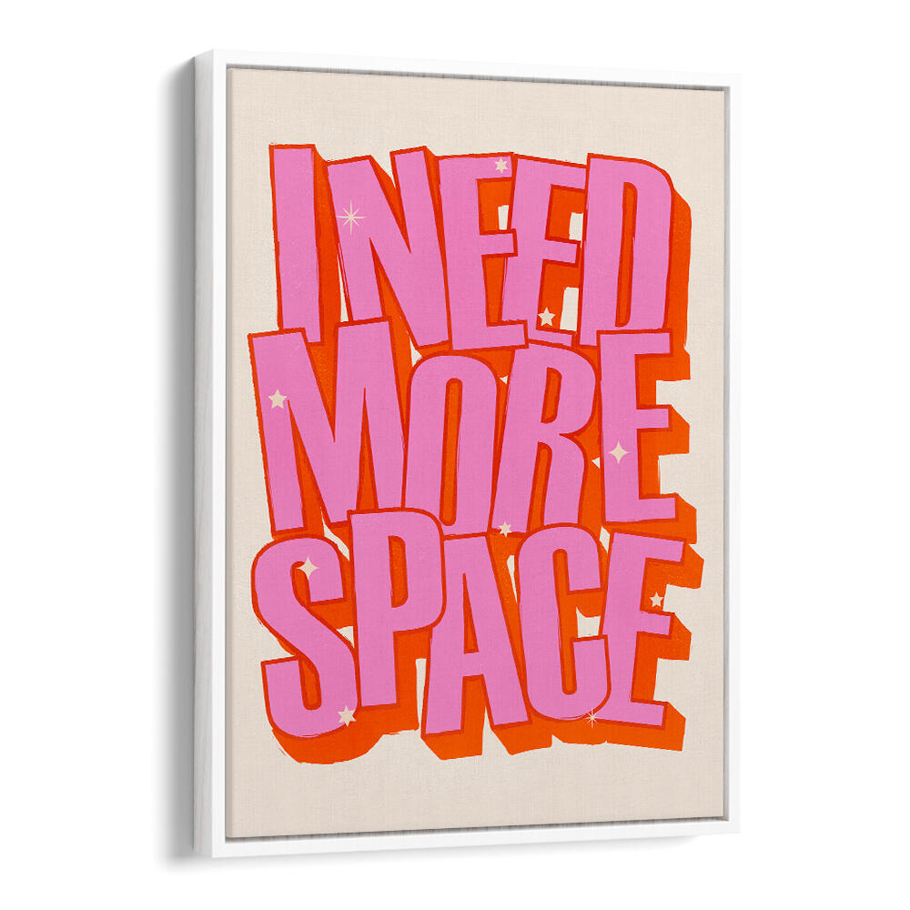 I NEED MORE SPACE