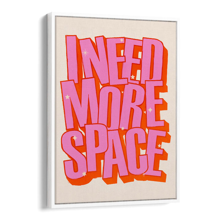 I NEED MORE SPACE