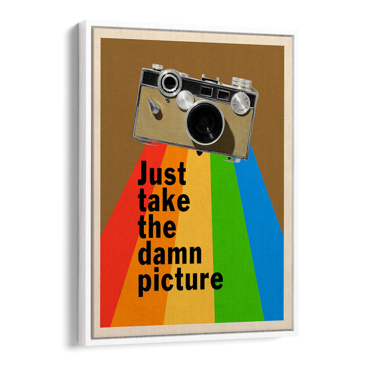 JUST TAKE THE DAMN PICTURE , QUOTES & TYPOGRAPHY POSTERS