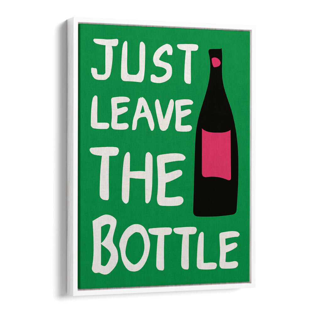 LEAVE THE BOTTLE , QUOTES & TYPOGRAPHY POSTERS
