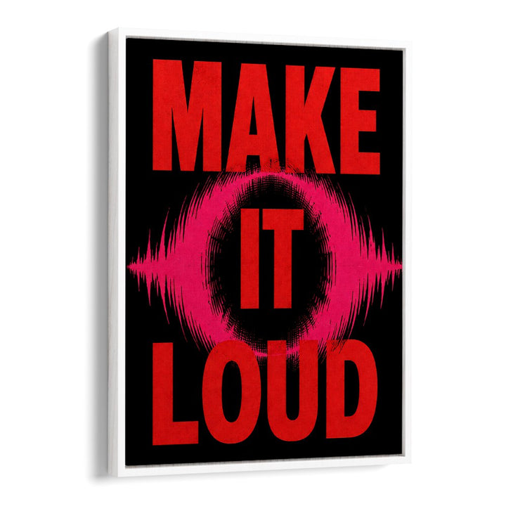 MAKE IT LOUD