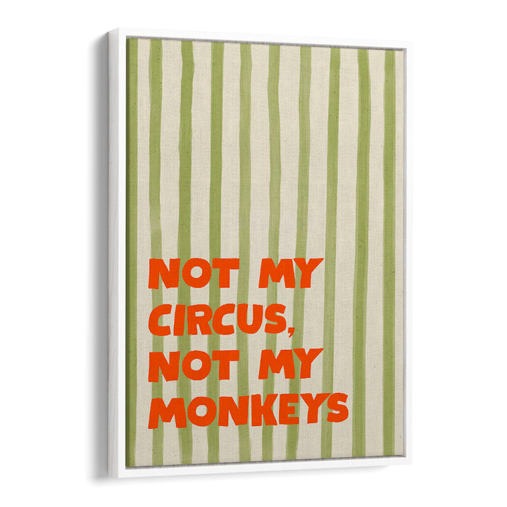 NOT MY CIRCUS QUOTE