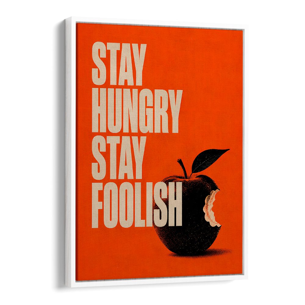 STAY HUNGRY STAY FOOLISH