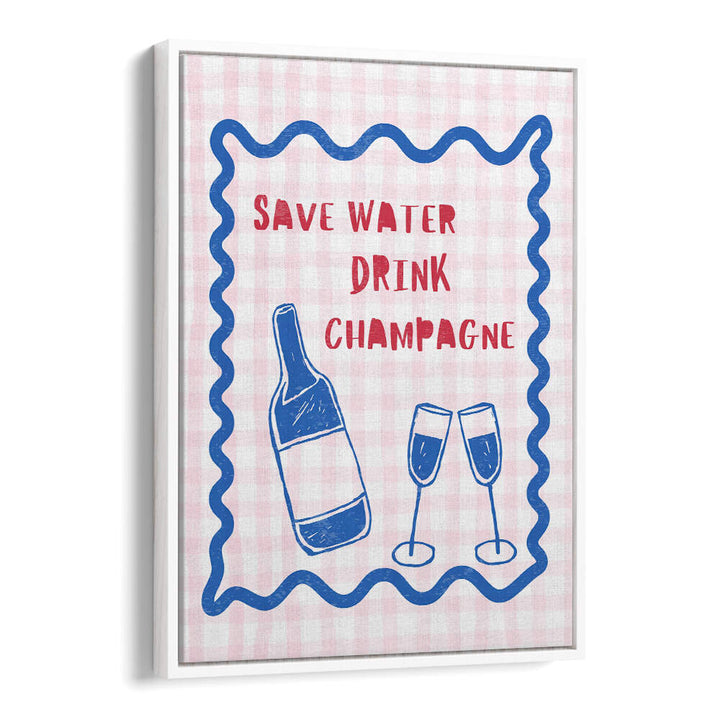 SAVE WATER DRINK CHAMPAGNE , BAR & CAFE ART
