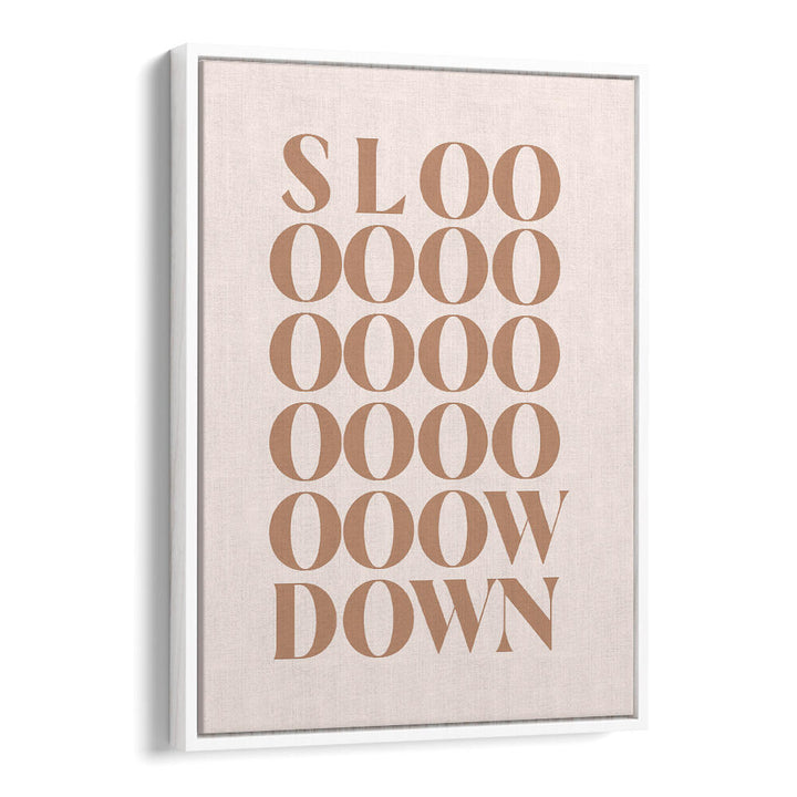 SLOW DOWN , QUOTES & TYPOGRAPHY POSTERS