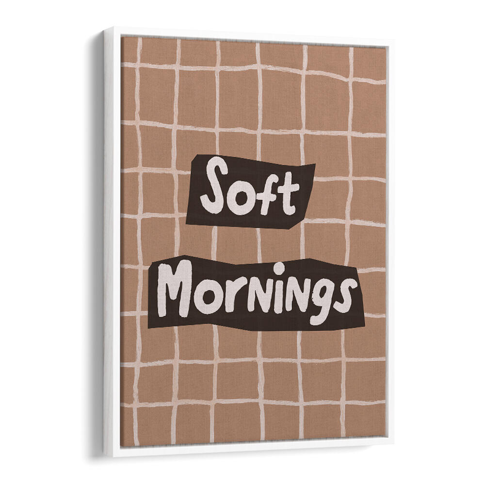 SOFTMORNINGS II , QUOTES & TYPOGRAPHY POSTERS